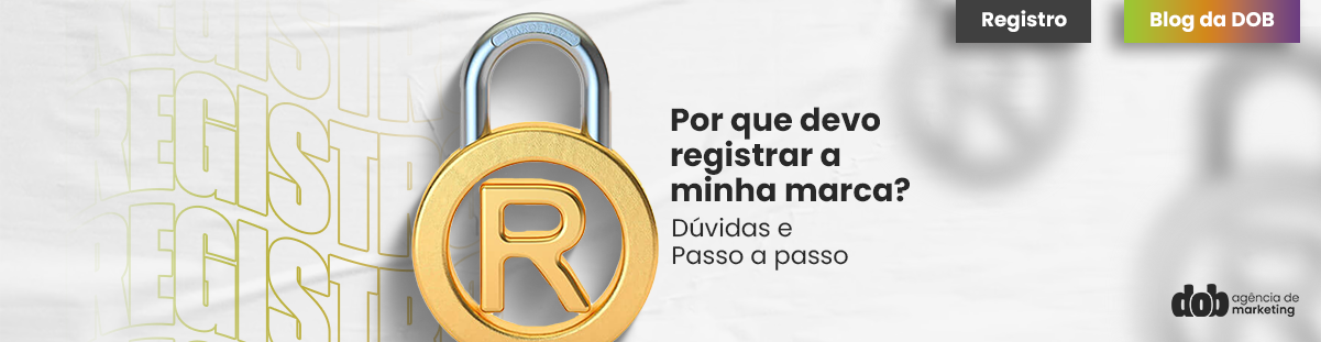 Registro de Marca: Tire Todas as Suas Dúvidas e Proteja Seu Negócio